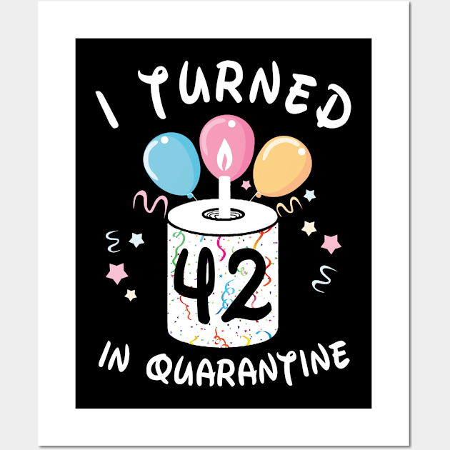 I Turned 42 In Quarantine Wall Art by Plana